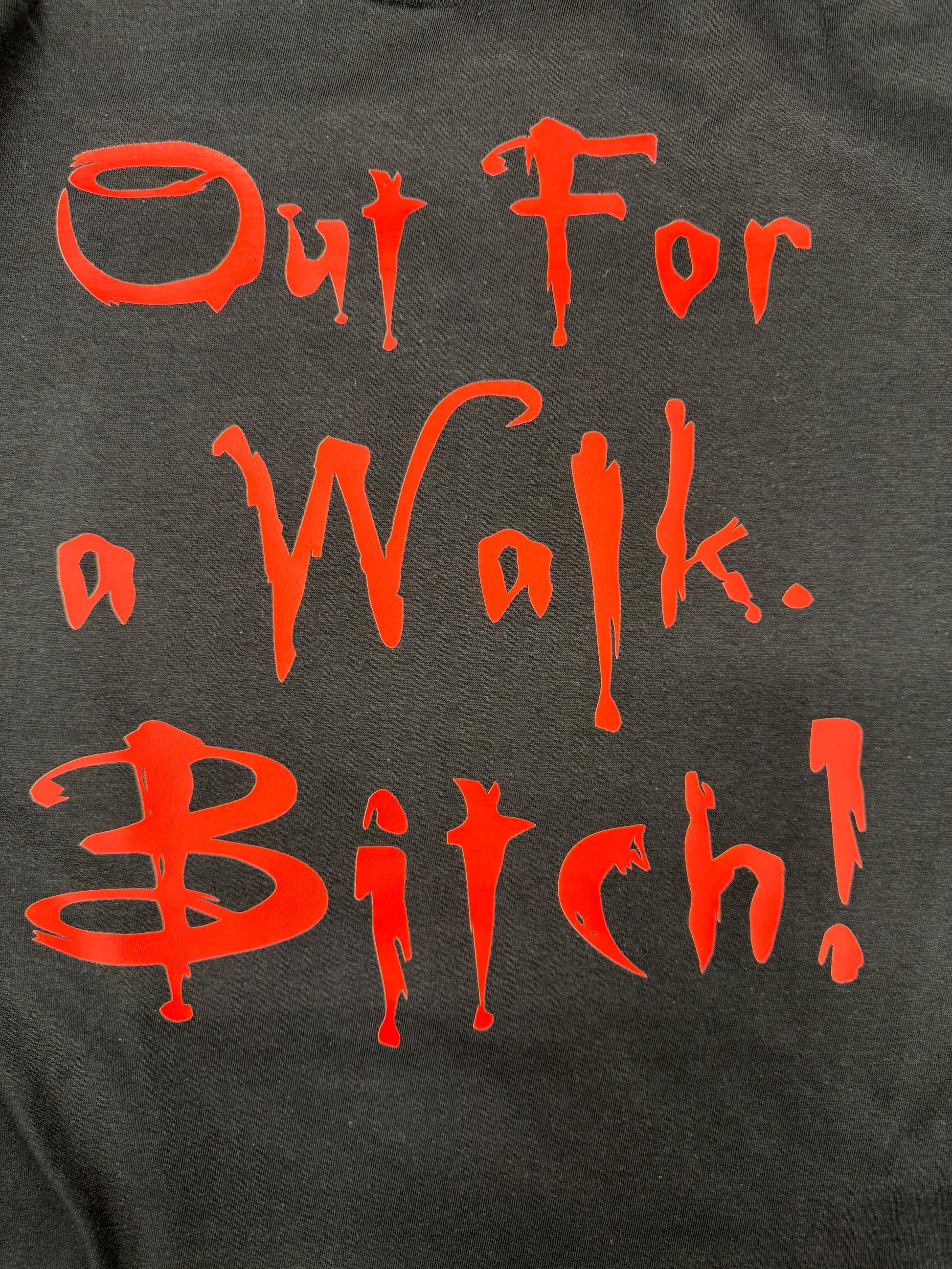 BUFFY THE VAMPIRE SLAYER : OUT FOR A WALK BITCH : BLACK T SHIRT