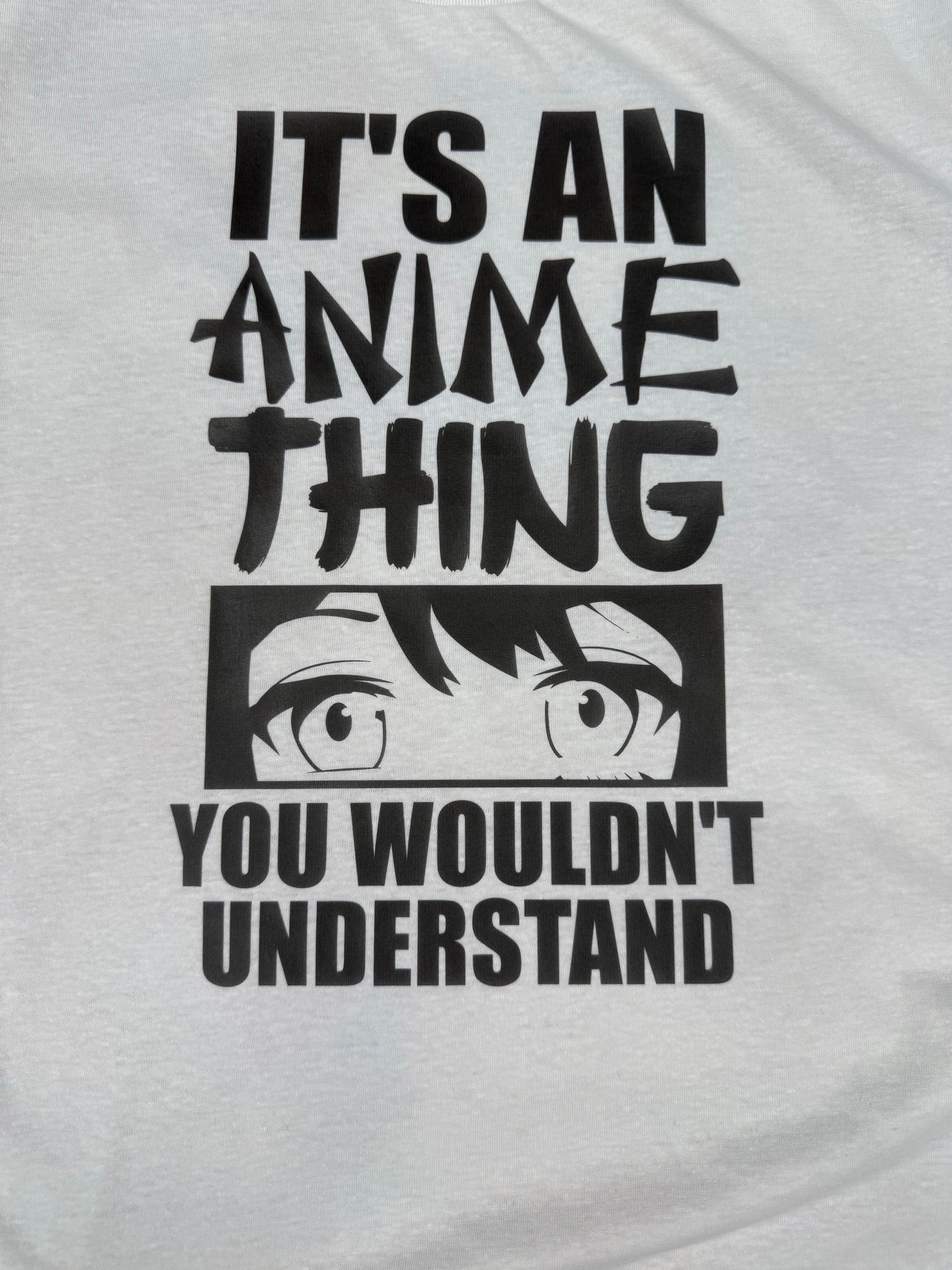 ITS AN ANIME THING WHITE T SHIRT
